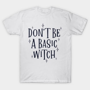 Don't be a basic witch T-Shirt